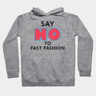 Say "NO" to Fast Fashion Hoodie